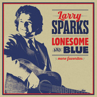 Larry Sparks - Lonesome And Blue: More Favorites