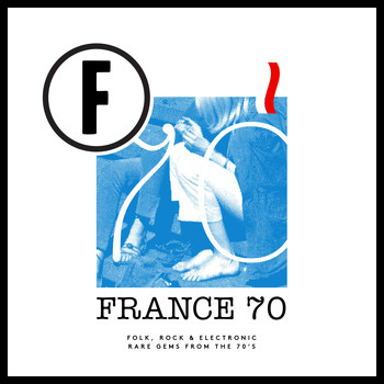 Various Artists - France 70 (Folk, Rock & Electronic Rare Gems from the 70's)