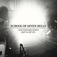 School Of Seven Bells - I Got Knocked Down (But I'll Get Up)