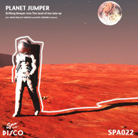 Planet Jumper - Drifting Deeper Into The Land of Too Late EP