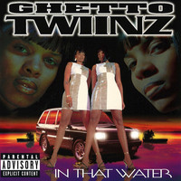 Ghetto Twiinz - In That Water (Explicit)