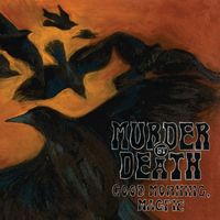 Murder By Death - Good Morning, Magpie (Explicit)