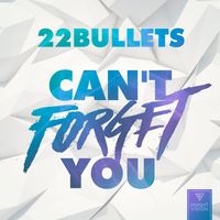 22 Bullets - Can't Forget You