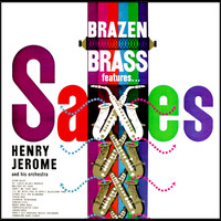 Henry Jerome And His Orchestra - Brazen Brass Saxaphone Spectacular