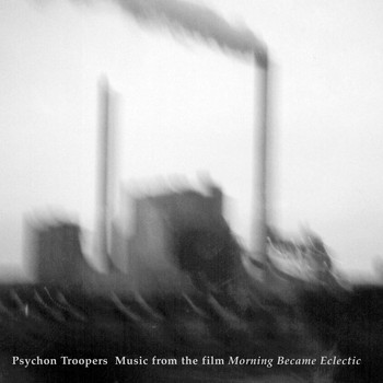 Psychon Troopers - Music from the Film Morning Became Eclectic