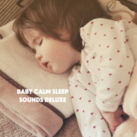 Sleep Baby Sleep, Lullaby Land and Lullaby - Baby Calm Sleep Sounds Deluxe