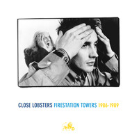 Close Lobsters - Firestation Towers: 1986- 1989