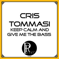 Cris Tommasi - Keep Calm and Give Me the Bass