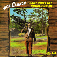 Ace Cannon - Baby Don't Get Hooked on Me