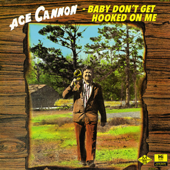 Ace Cannon - Baby Don't Get Hooked on Me