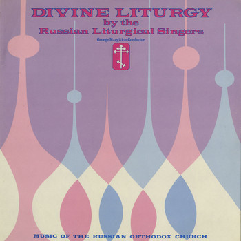 The Russian Liturgical Singers & George Margitich - Divine Liturgy: Music of the Russian Orthodox Church
