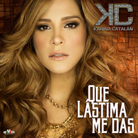 Karina Catalán - Que Lástima Me Das
