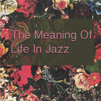 Various Artists - The Meaning Of Life In Jazz