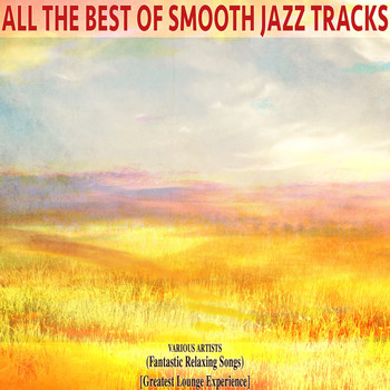 Various Artists - All the Best of Smooth Jazz Tracks (Fantastic Relaxing Songs, Greatest Lounge Experience)