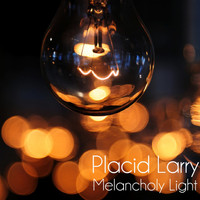Placid Larry - Melancholy Light