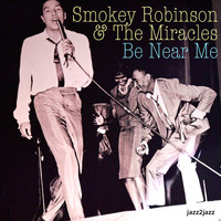 Smokey Robinson & The Miracles - Be Near Me