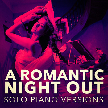 Romantic Piano Music - A Romantic Piano Night Out (Solo Piano Versions)