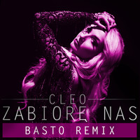 Cleo - Zabiorę Nas (Basto Remix)