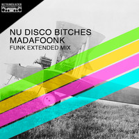 Nu Disco Bitches - Madafoonk (Funk Extended Mix)