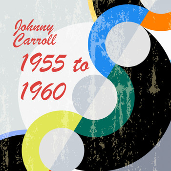 Johnny Carroll - 1955 to 1960