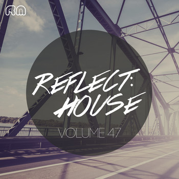 Various Artists - Reflect:House, Vol. 47
