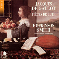 Hopkinson Smith - Jacques de Gallot: Pièces de Luth (Dit le vieux Gallot de Paris)