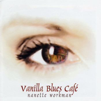 Nanette Workman - Vanilla Blues Café