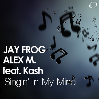 Jay Frog & Alex M. feat. Kash - Singin' In My Mind
