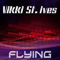 Vikki St. Ives - Flying