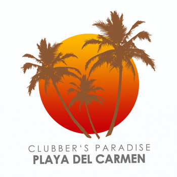 Various Artists - Clubber's Paradise: Playa Del Carmen (Finest Deep, Tech & Electronica Sounds)