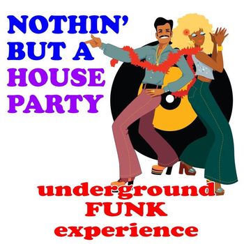 Various Artists - Nothin' But a House Party: Underground Funk Experience