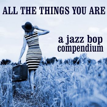 Various Artists - All The Things You Are: A Jazz Bop Compendium