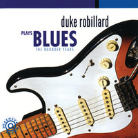 Duke Robillard - Duke Robillard Plays Blues: The Rounder Years