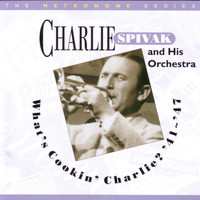 Charlie Spivak And His Orchestra - What's Cookin' Charlie '41 - '47