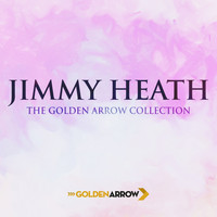 Jimmy Heath - Jimmy Heath - The Golden Arrow Collection