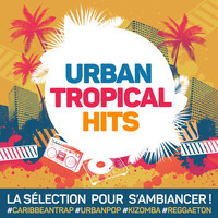 Various Artists / - Urban Tropical Hits : La sélection pour s'ambiancer Caribbean Trap, Urban Pop, Kizomba, Reggaeton...