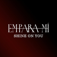 Empara Mi - Shine On You