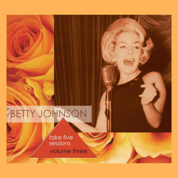 Betty Johnson - Take Five Sessions, Vol. 3