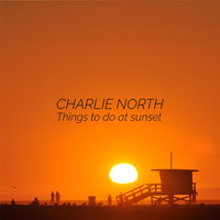 Charlie North - Things to Do at Sunset