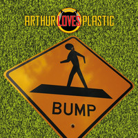 Arthur Loves Plastic - Bump