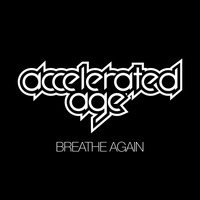 Accelerated Age - Breathe Again