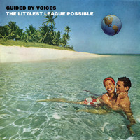 Guided By Voices - The Littlest League Possible