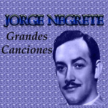 Jorge Negrete - Grandes Canciones