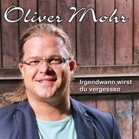 Oliver Mohr - Irgendwann wirst du vergessen