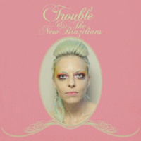 Trouble - Trouble and the New Brazilians