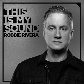 Robbie Rivera - This Is My Sound