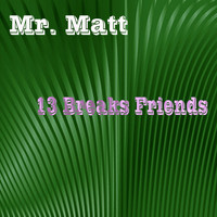 Mr. Matt - 13 Breaks Friends