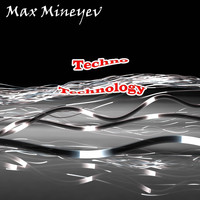 Max Mineyev - Techno Technology