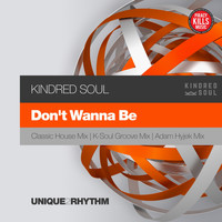 Kindred Soul - Don't Wanna Be
