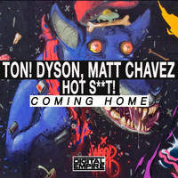 Ton! Dyson, Matt Chavez, Hot Shit! - Coming Home